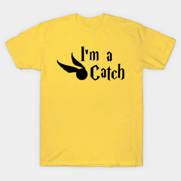 I M A Catch Harry Potter T Shirt Teepublic