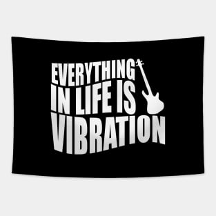 EVERYTHING IN LIFE IS VIBRATION funny bassist gift Tapestry