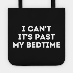 I Can't It's Past My Bedtime Tote