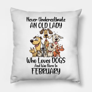 Never Underestimate An Old Lady Who Loves Dogs And Was Born In February Pillow