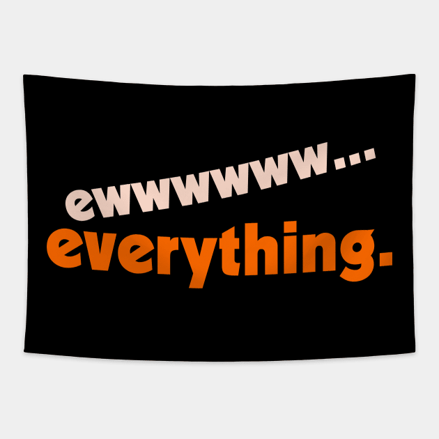 Ew...Everything ))(( FML Humor Design Tapestry by darklordpug