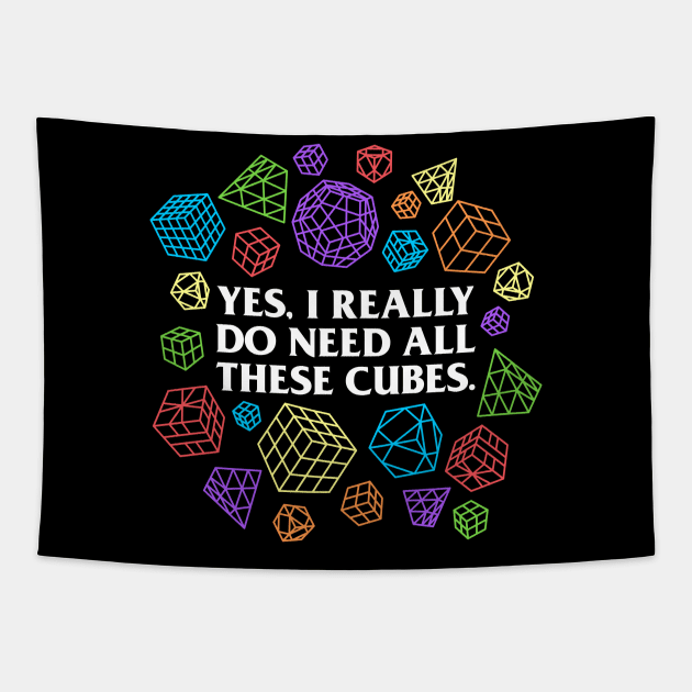 Yes I Really Do Need All These Cubes - Rubik's Cube Inspired Design for people who know How to Solve a Rubik's Cube Tapestry by Cool Cube Merch