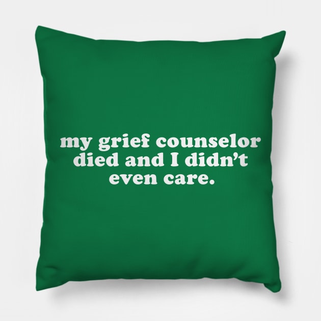 Inappropriate Humor - My Grief Councilor Died and I Didn't Even Care Pillow by TwistedCharm