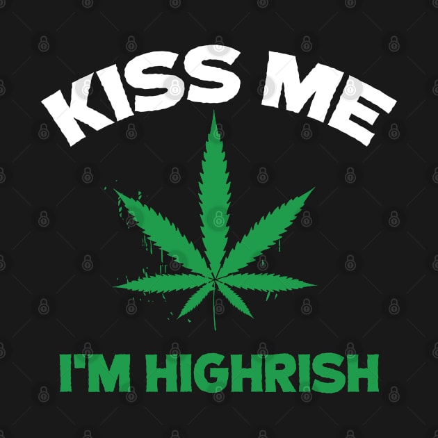 Kiss me I'm highrish by Dope 2