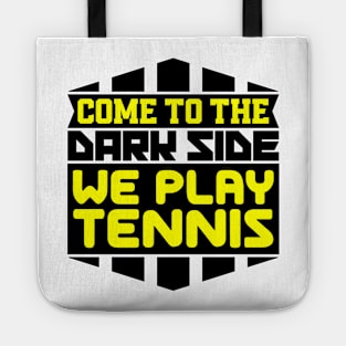 Come to the dark side we play tennis Tote