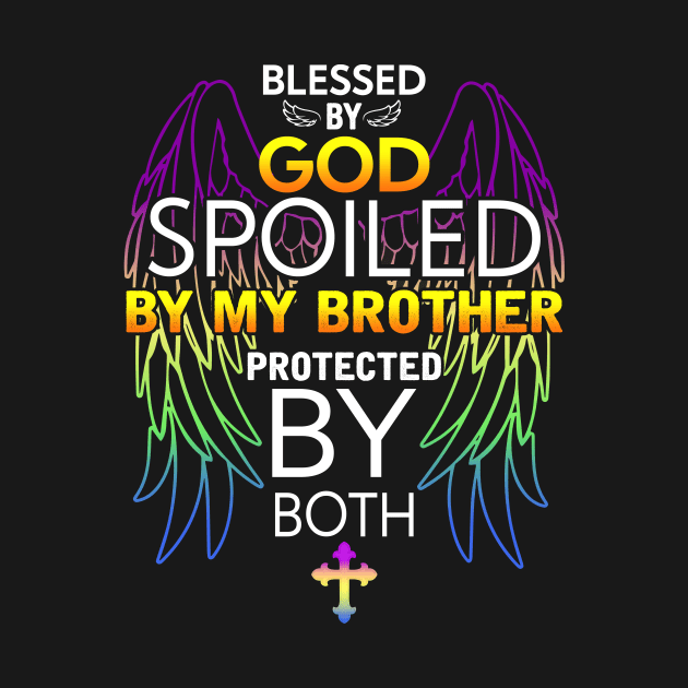 Blessed by god Spoiled by My brother protected by both by TEEPHILIC