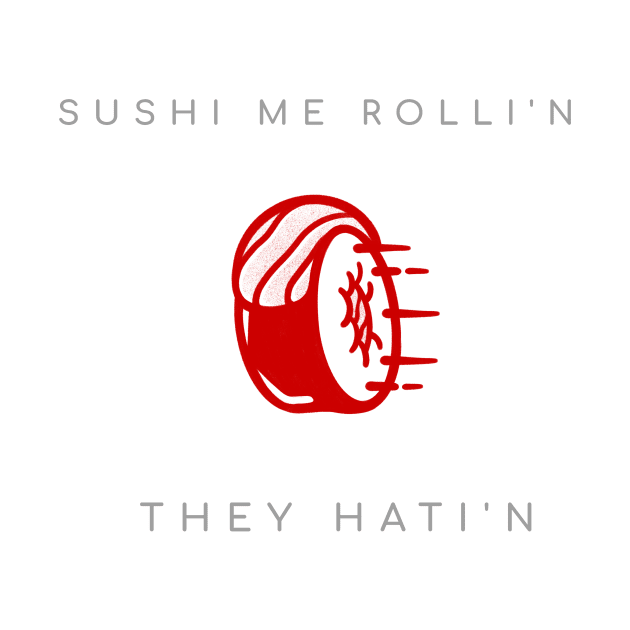 Sushi me rolli'n they hati'n by G_Sankar Merch