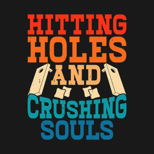 Hitting Holes And Crushing Souls Retro Design - Baggo Bean Bag Toss - Funny Cornhole Player Vintage T-Shirt