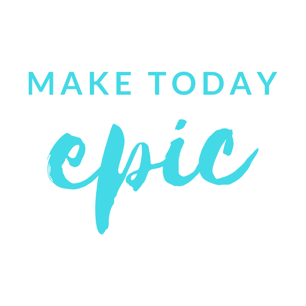 MAKE TODAY epic Quote Turquoise Typography by DailyQuote