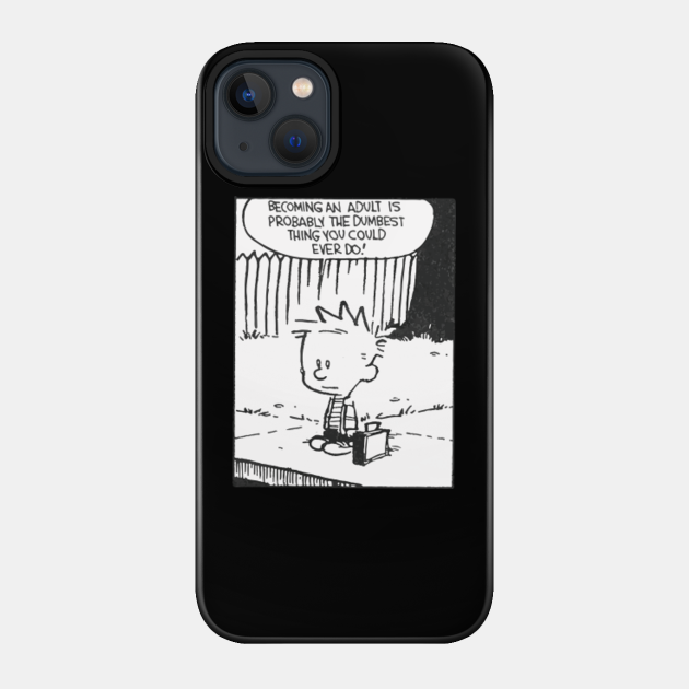 becoming an adult is so dumb - Calvin And Hobbes - Phone Case