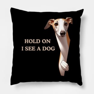 Hold On I See a Dog Greyhound Lover Pillow