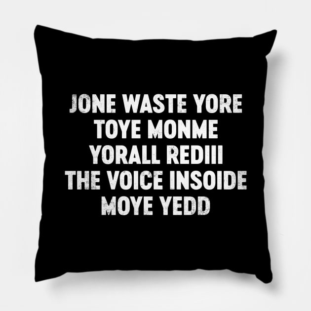 Jone Waste Yore Toye Monme Yorall Rediii The Voice Insoide Moye Yedd Funny Pillow by tervesea