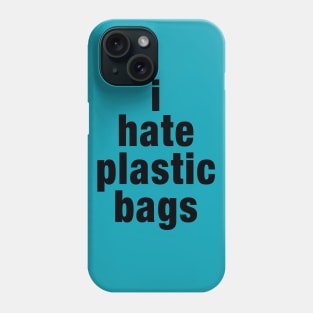 I Hate Plastic Bags Phone Case