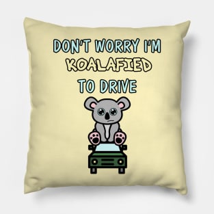 Don't Worry I'm Koalafied to Drive Pillow