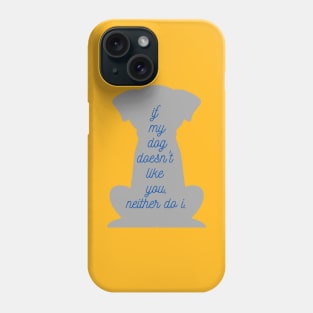 its my dog's decision. Phone Case