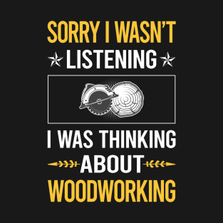 Sorry I Was Not Listening Woodworking Woodworker T-Shirt