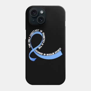 The Only Constant in Diabetes is the Change in Insulin Doses Phone Case