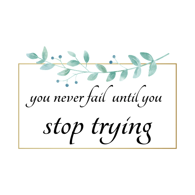 you never fail until you stop trying by THE TIME