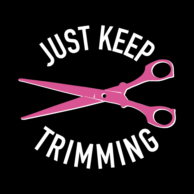 Just Keep Trimming, Hair Stylist Scissors for Hairdresser by cottoncanvas