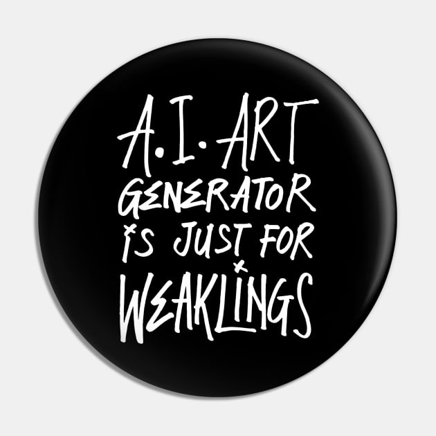 AI Art Just For Weaklings - Dark Pin by MaximumLimit