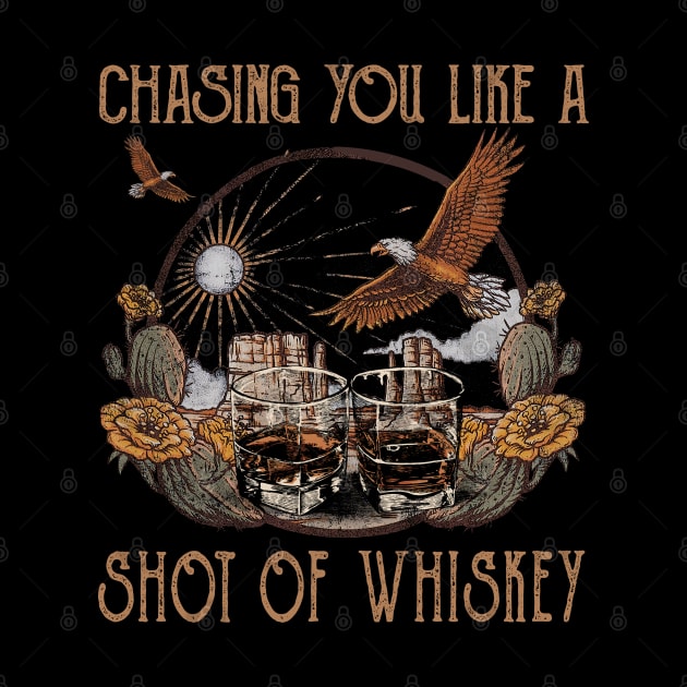 Chasing You Like A Shot Of Whiskey Country Music Bull & Eagles by Beetle Golf