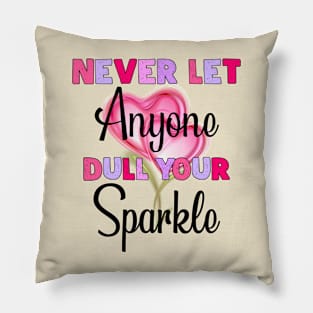 Never Let Lnyone Dull Your Sparkle Pillow