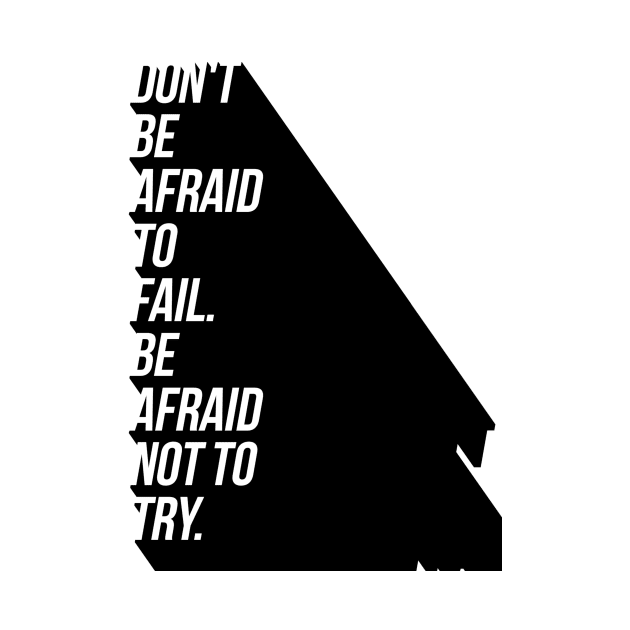 don't be afraid to fail be afraid not to try by GMAT