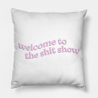 Welcome to the Shit Show Pillow