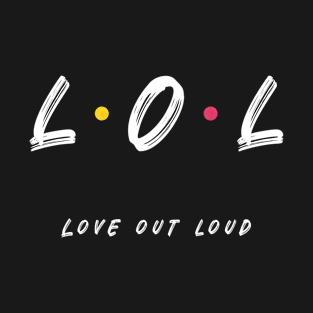 LOL Love Out Loud Friends Style White Font T-Shirt