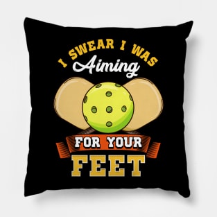 Pickleball I Swear I Was Aiming For Your Feet Pillow