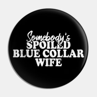 Somebody's Spoiled Blue Collar Wife Pin