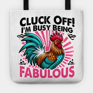 Cluck Off! I'm Busy Being Fabulous, Because even chickens need their diva moments Tote