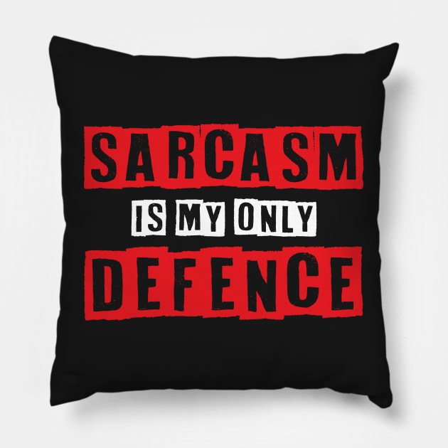 Sarcasm Is My Only Defence - Funny Quotes Typography Pillow by WIZECROW