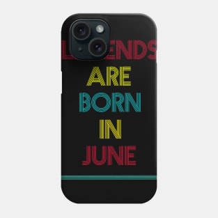 Legends are born in June Phone Case