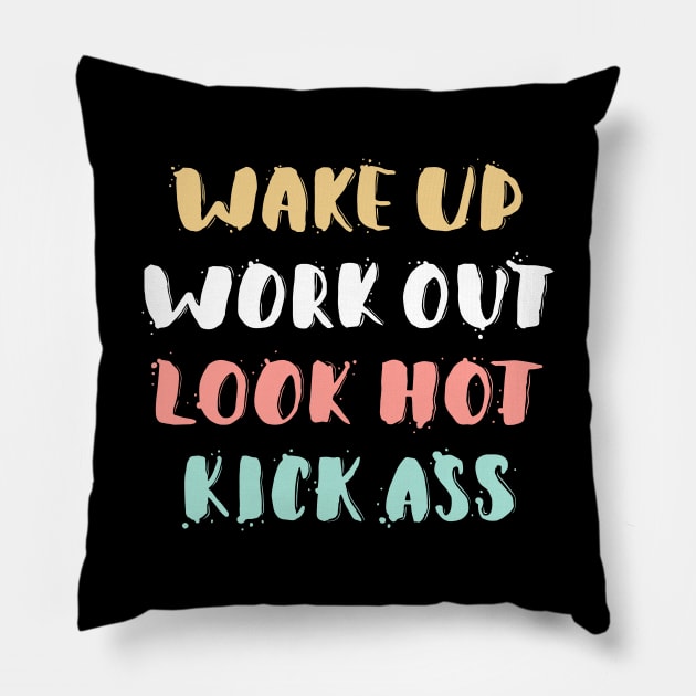 Wake Up, Work Out, Look Hot, Kick Ass Motivational Quote Pillow by Mia_Akimo