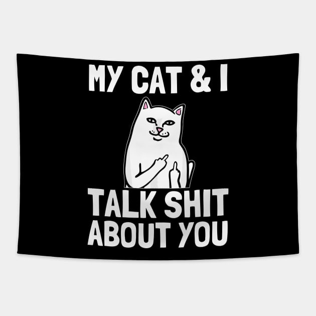 my cat and i talk shit about you Funny Cat lover gifts Tapestry by StarMa