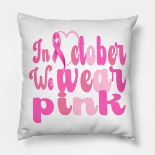 Breast Cancer Awareness, In October We Wear Pink Pillow