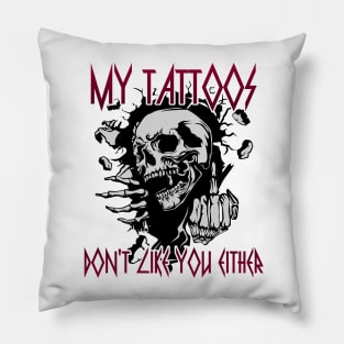 My Tattoos Don't Like You Either Pillow