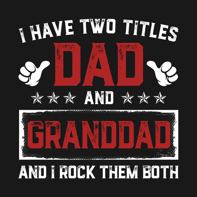Father's Day Shirt I Have Two Titles Dad and Granddad Dad Gift by Damsin