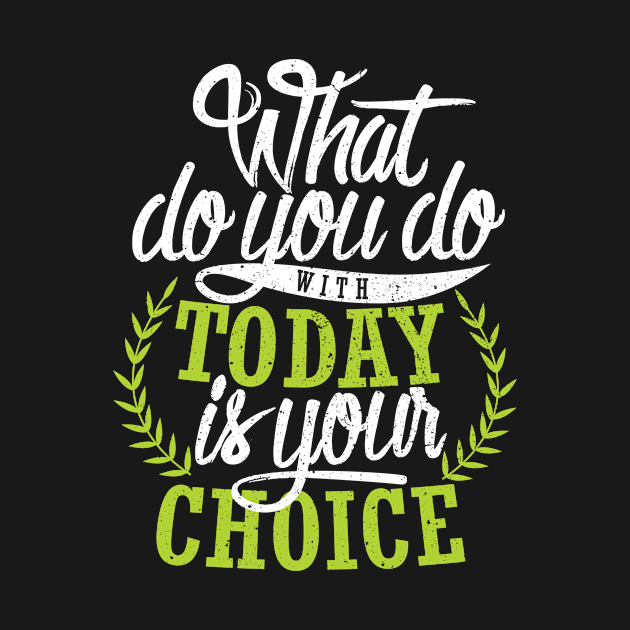 'What You Do With Today Is Your Choice' Family Love Shirt by ourwackyhome