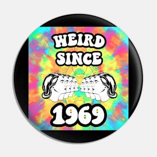 Weird since 1969 Pin