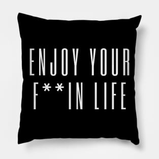 Enjoy your F*ing Life! Pillow