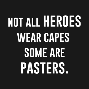 Not All heroes Wear Capes Some Are Pasters T-Shirt