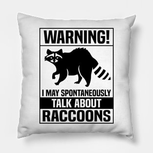 Warning I may talk about raccoons Pillow