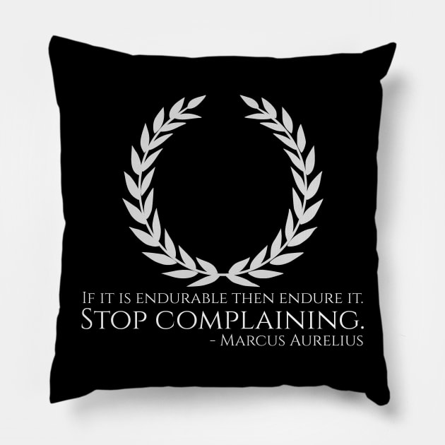 Marcus Aurelius Stoicism Philosophy Quote Stop Complaining Pillow by Styr Designs