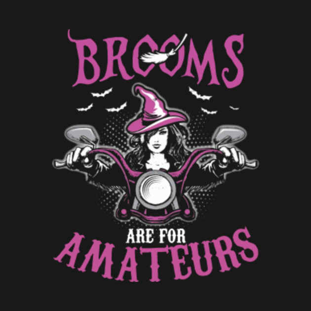 Disover Brooms Are For Amateurs Bikers - Brooms Are For Amateurs Bikers Gift - T-Shirt