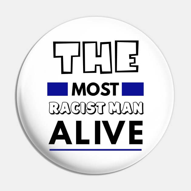 The most racist man alive T-shirt Pin by Y So Serious?