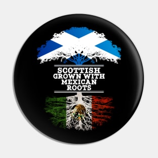 Scottish Grown With Mexican Roots - Gift for Mexican With Roots From Mexico Pin