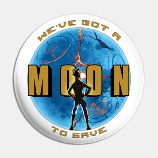 We've Got A Moon To Save Pin