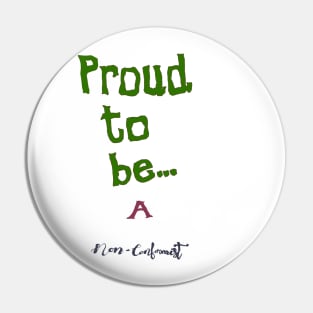 Proud to be: A Non - Conformist. Pin